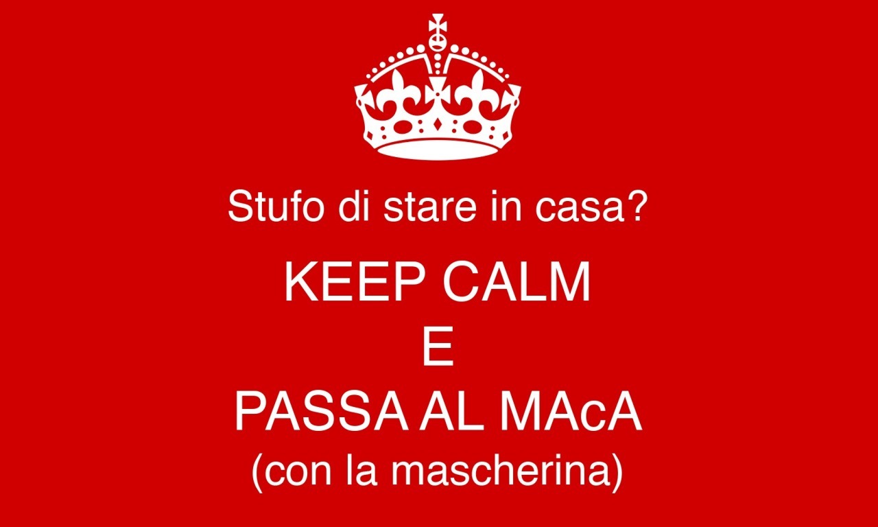 Keep Calm e passa al MAcA (con la mascherina)